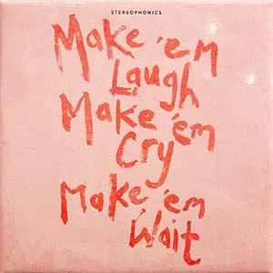 Rock Sound - Magazine rock : actualité, musique, culture, lifestyle 35 Stereophonics – Make ‘Em Laugh, Make ‘Em Cry, Make ‘Em Wait