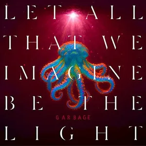 Rock Sound - Magazine rock : actualité, musique, culture, lifestyle 35 GARBAGE – Let All That We Imagine Be The Light