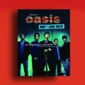Oasis - Don't Look Back - La Biographie illustrée