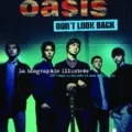 Oasis - Don't Look Back - La Biographie illustrée