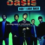 Oasis - Don't Look Back - La Biographie illustrée